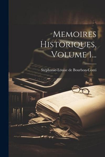 Memoires Historiques, Volume 1...
