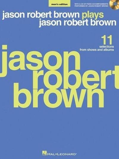 Jason Robert Brown Plays Jason Robert Brown: With a CD of Recorded Piano Accompaniments Performed by Jason Robert Brown Men’s Edition, Book/CD
