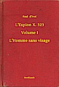 L’Espion X. 323 - Volume I - L’Homme sans visage
