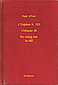 L’Espion X. 323 - Volume III - Du sang sur le Nil
