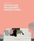 Wie gut, dass wir darüber geredet haben