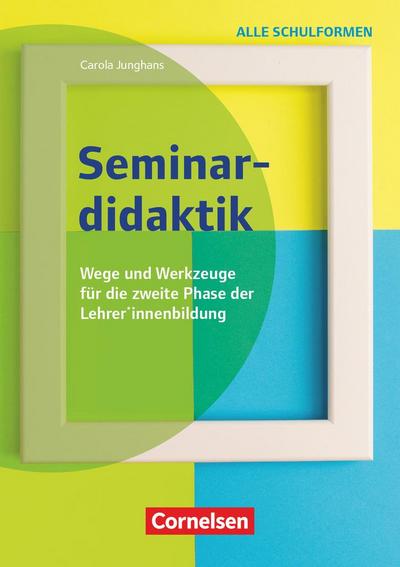 Seminardidaktik - Wege und Werkzeuge für die zweite Phase der Lehrer*innenbildung