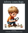Johnny Loves Bugs A Wordless Picture Book for Kids