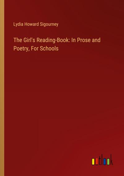 The Girl’s Reading-Book: In Prose and Poetry, For Schools