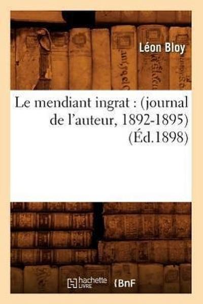 Le Mendiant Ingrat: (Journal de l’Auteur, 1892-1895) (Éd.1898)