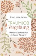 Traumjob Vergebung. Heile dich selbst durch ’Ein Kurs in Wundern’ von Cindy Lora-Renard | Buch