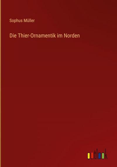 Die Thier-Ornamentik im Norden