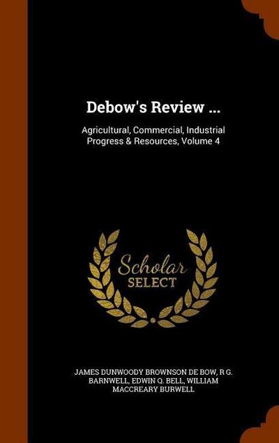Debow’s Review ...: Agricultural, Commercial, Industrial Progress & Resources, Volume 4