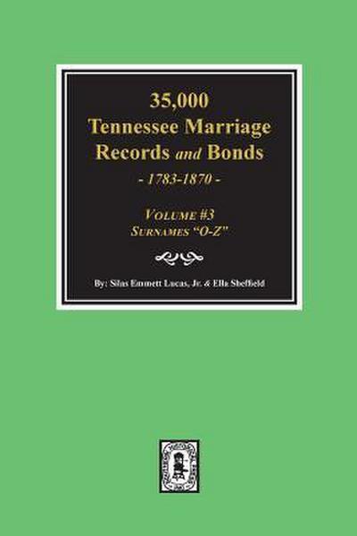 35,000 Tennessee Marriage Records and Bonds 1783-1870, "O-Z". ( Volume #3 )