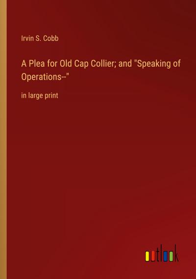 A Plea for Old Cap Collier; and "Speaking of Operations--"