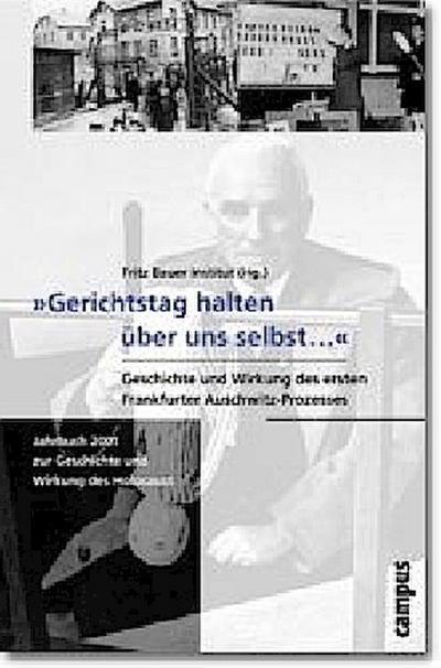 Jahrbuch zur Geschichte und Wirkung des Holocaust "Gerichtstag halten über uns selbst...". Geschichte und Wirkung des ersten Frankfurter Auschwitz-Prozesses