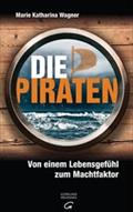 Die Piraten: Von einem Lebensgefühl zum Machtfaktor Marie Katharina Wagner Author