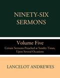 Ninety-Six Sermons: Volume Five: Certain Sermons Preached at Sundry Times, Upon Several Occasions