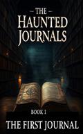 The First Journal: Some Stories Should Never Be Read (The Haunted Journals - A Supernatural Horror Series, #1)