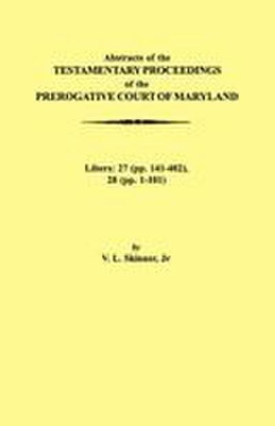Abstraacts of the Testamentary Proceedings of the Prerogative Court of Maryland. Volume XVII
