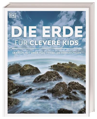 Wissen für clevere Kids. Die Erde für clevere Kids: Lexikon mit über 1000 farbigen Abbildungen für Kinder ab 8 Jahren
