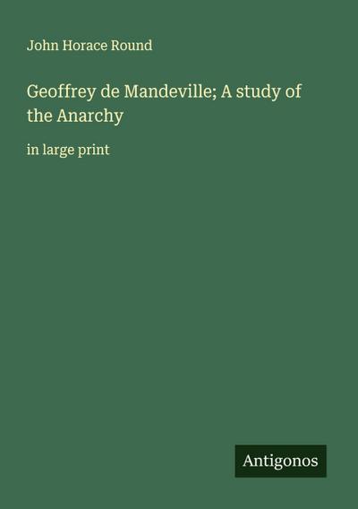 Geoffrey de Mandeville; A study of the Anarchy