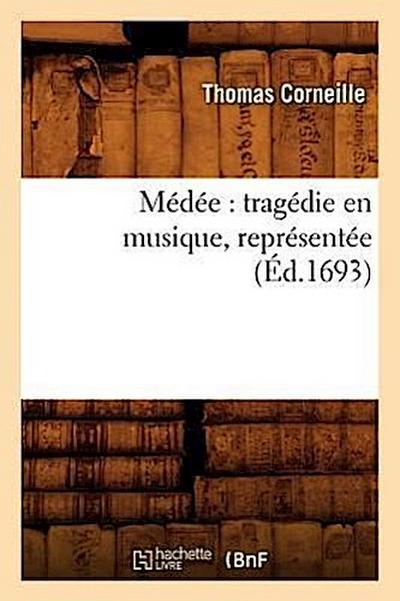 Médée: Tragédie En Musique, Représentée (Éd.1693)