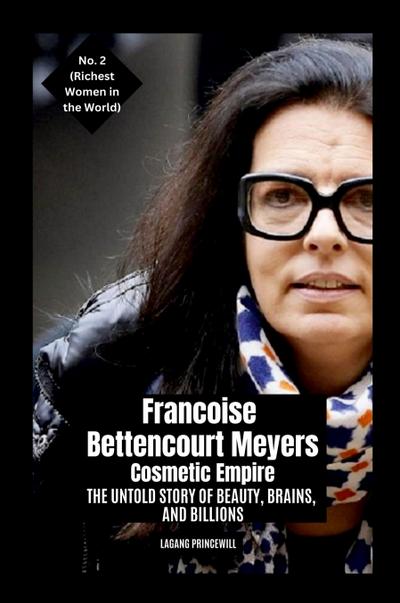 Princewill, L: Francoise Bettencourt Meyers - Cosmetic Empir