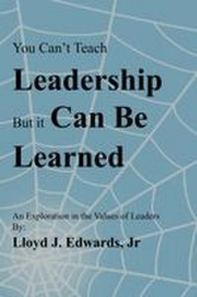 You Can’t Teach Leadership, But It Can Be Learned