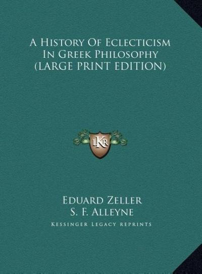A History Of Eclecticism In Greek Philosophy (LARGE PRINT EDITION)