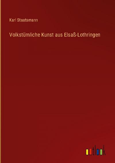 Volkstümliche Kunst aus Elsaß-Lothringen