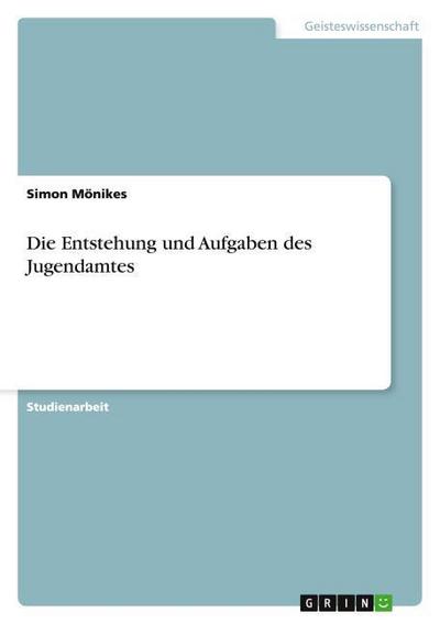 Die Entstehung und Aufgaben des Jugendamtes - Simon Mönikes