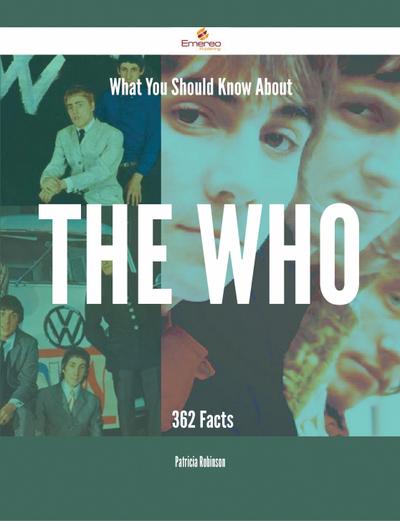 What You Should Know About The Who - 362 Facts