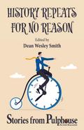 History Repeats for No Reason: Stories from Pulphouse Fiction Magazine (Pulphouse Books)