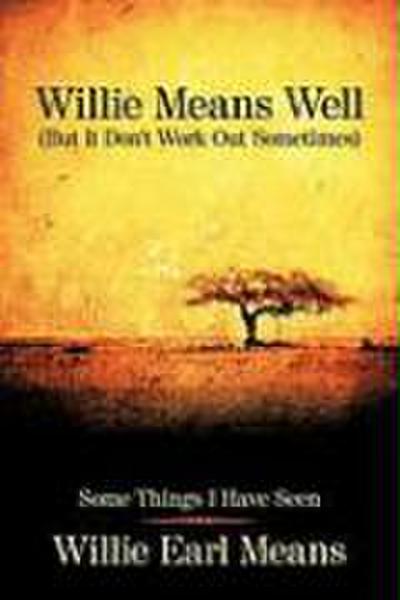 Willie Means Well (But It Don’t Work Out Sometimes)