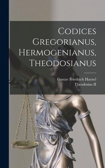 Codices Gregorianus, Hermogenianus, Theodosianus