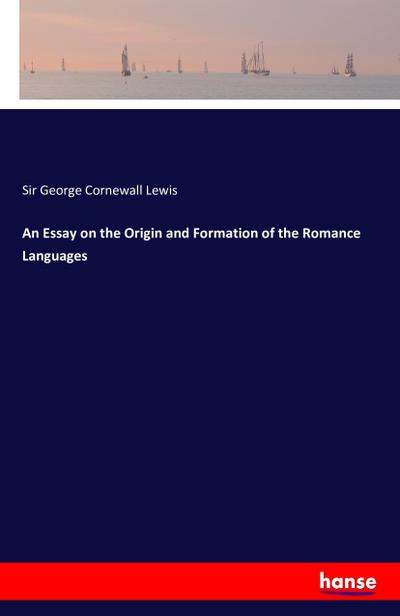 An Essay on the Origin and Formation of the Romance Languages