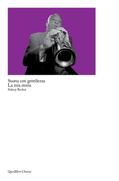 Bechet, S: Suona con gentilezza. La mia storia