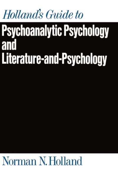 Holland’s Guide to Psychoanalytic Psychology and Literature-and-Psychology