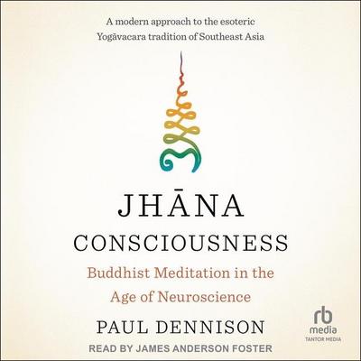 Jh&#257;na Consciousness: Buddhist Meditation in the Age of Neuroscience