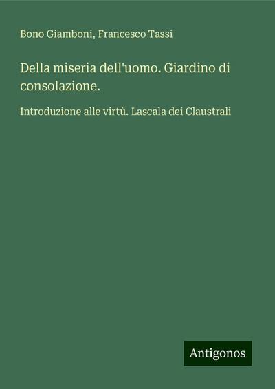 Della miseria dell’uomo. Giardino di consolazione.