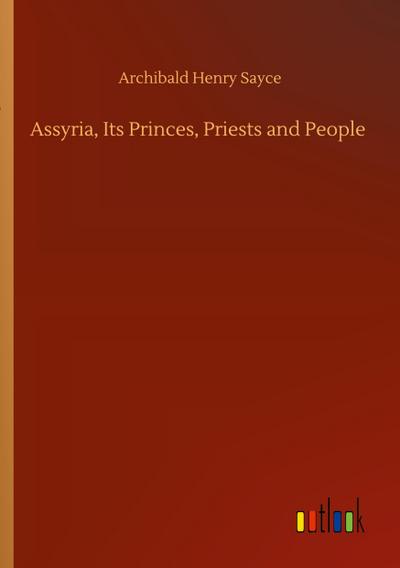 Assyria, Its Princes, Priests and People
