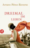 Dreimal im Leben von Arturo Pérez-Reverte | Ebook