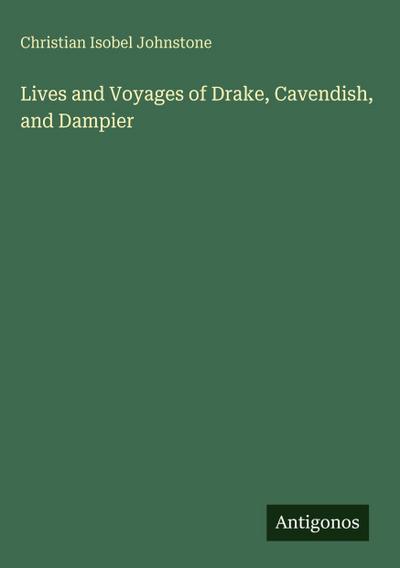 Lives and Voyages of Drake, Cavendish, and Dampier
