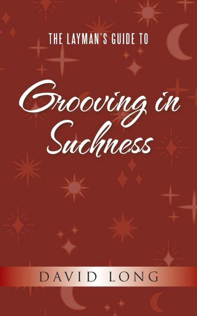 The Layman’s Guide to Grooving in Suchness