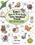 Kawaii: How to Draw Really Cute Woodland Friends