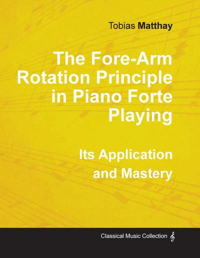 The Fore-Arm Rotation Principle in Piano Forte Playing - Its Application and Mastery