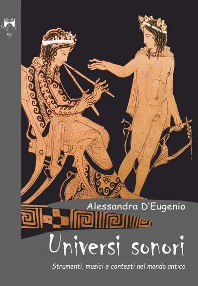 Universi sonori. Strumenti, musici e contesti nel mondo antico
