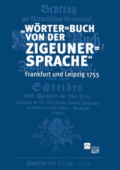 "Wörter=Buch von der Zigeuner=Sprache" Frankfurt und Leipzig 1755