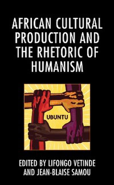 African Cultural Production and the Rhetoric of Humanism