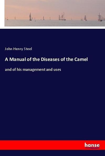 A Manual of the Diseases of the Camel