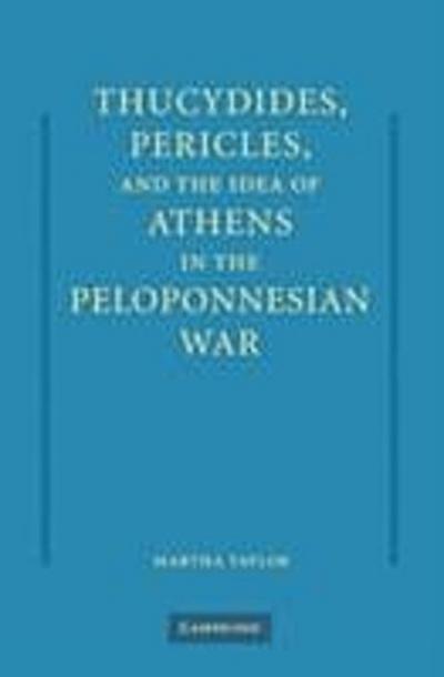 Thucydides, Pericles, and the Idea of Athens in the Peloponnesian War