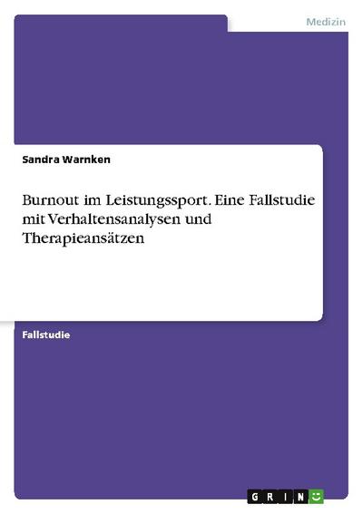 Burnout im Leistungssport. Eine Fallstudie mit Verhaltensanalysen und Therapieansätzen