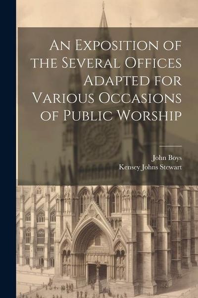 An Exposition of the Several Offices Adapted for Various Occasions of Public Worship