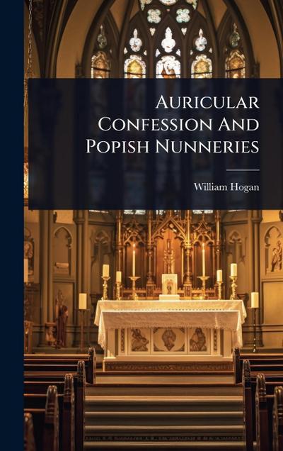 Auricular Confession And Popish Nunneries